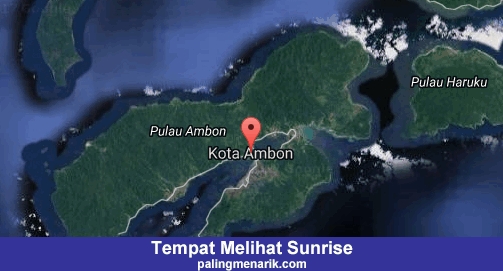 Daftar Tempat Melihat Sunrise di Kota Ambon