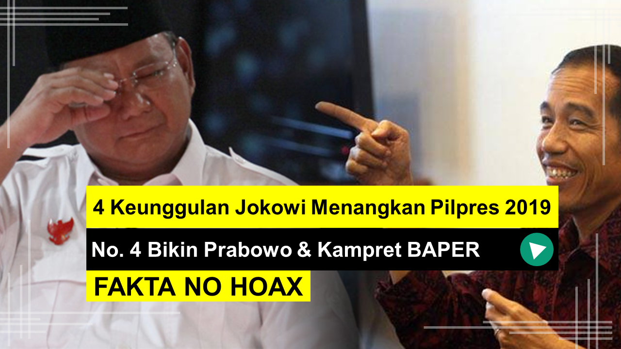 4 Keunggulan Jokowi Menangkan Pilpres 2019, No. 4 Bikin Prabowo & Kampret BAPER